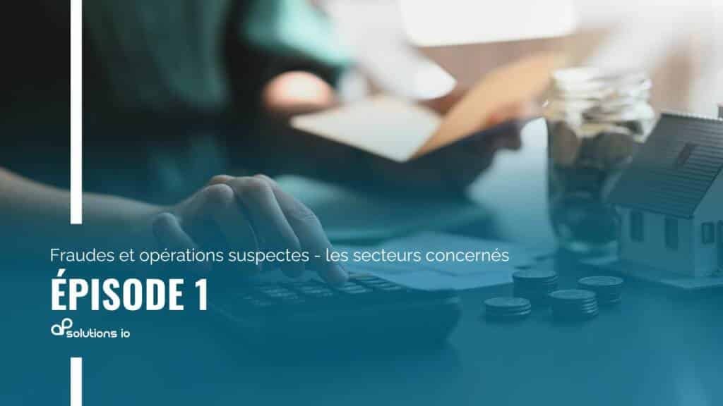 Épisode 1 fraudes et opérations suspectes les secteurs concernés (1)