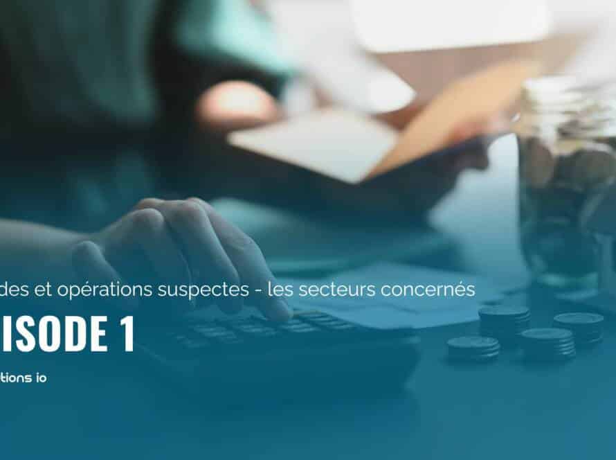 Épisode 1 fraudes et opérations suspectes les secteurs concernés (1)